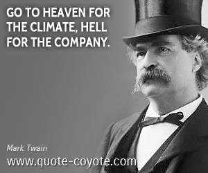 Mark Twain Go To Heaven For The Climate Hell For The Comp