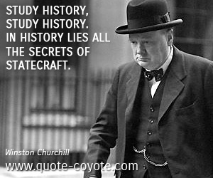 Winston Churchill - Study history, study history. In history lies all the secrets of statecraft. 