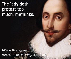 William Shakespeare - The lady doth protest too much, methinks.