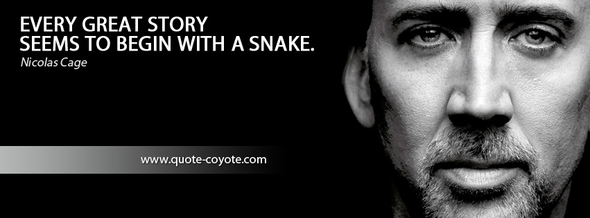 Nicolas Cage - Every great story seems to begin with a snake.