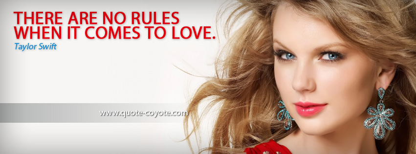 Taylor Swift - There are no rules when it comes to love.