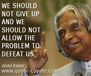  quotes - We should not give up and we should not allow the problem to defeat us.