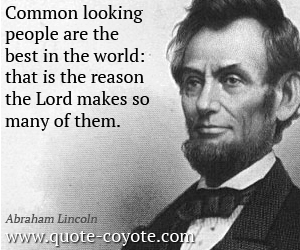 Common quotes - Common looking people are the best in the world: that is the reason the Lord makes so many of them.