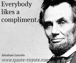 quotes - Everybody likes a compliment. 