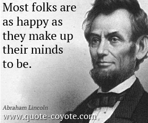  quotes - Most folks are as happy as they make up their minds to be. 