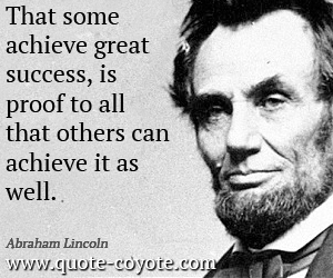  quotes - That some achieve great success, is proof to all that others can achieve it as well. 