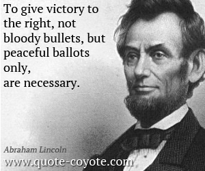 Victory quotes - To give victory to the right, not bloody bullets, but peaceful ballots only, are necessary. 