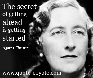 Agatha Christie - The secret of getting ahead is getting started.