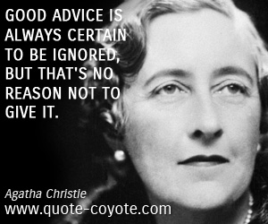 Wise quotes - Good advice is always certain to be ignored, but that's no reason not to give it.