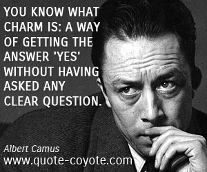 Answer quotes - You know what charm is: a way of getting the answer 'yes' without having asked any clear question.