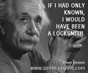  quotes - If I had only known, I would have been a locksmith.