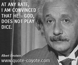 Nice quotes - At any rate, I am convinced that He - God, does not play dice.