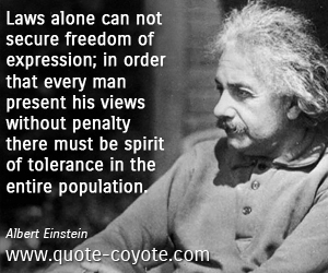  quotes - Laws alone can not secure freedom of expression; in order that every man present his views without penalty there must be spirit of tolerance in the entire population.