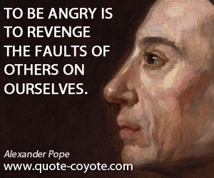 Angry quotes - To be angry is to revenge the faults of others on ourselves.