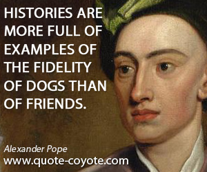 Friend quotes - Histories are more full of examples of the fidelity of dogs than of friends.