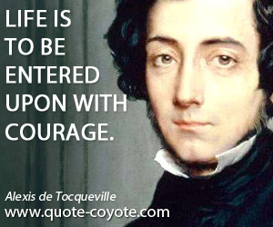  quotes - Life is to be entered upon with courage.