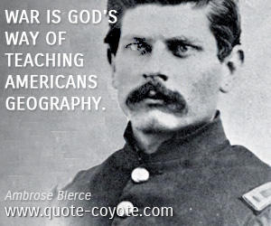 Geography quotes - War is God's way of teaching Americans geography.