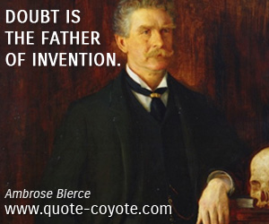 Doubt quotes - Doubt is the father of invention.