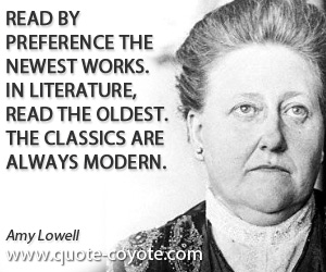 Read quotes - In science, read by preference the newest works. In literature, read the oldest. The classics are always modern.