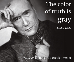 Truth quotes - The color of truth is gray.