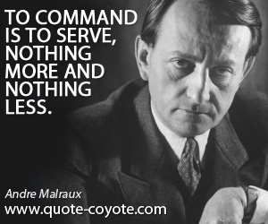 Less quotes - To command is to serve, nothing more and nothing less.