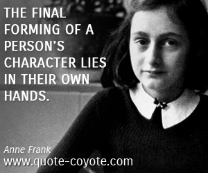 Person quotes - The final forming of a person's character lies in their own hands.