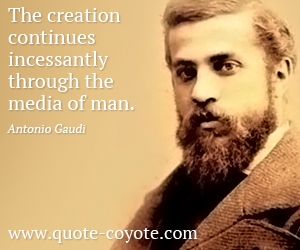  quotes - The creation continues incessantly through the media of man.
