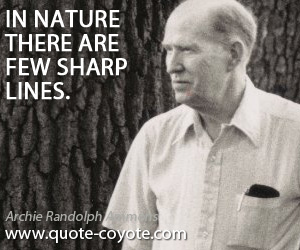 Few quotes - In nature there are few sharp lines.