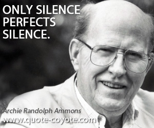 Perfect quotes - Only silence perfects silence.