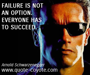 Success quotes - Failure is not an option. Everyone has to succeed.