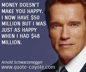 Million quotes - Money doesn't make you happy. I now have $50 million but I was just as happy when I had $48 million.