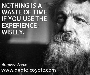 Waste quotes - Nothing is a waste of time if you use the experience wisely.