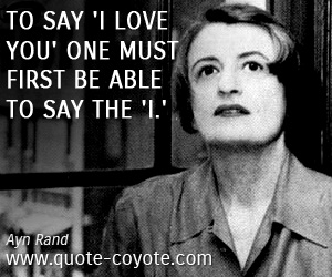 Ayn Rand - To say 'I love you' one must first be able to say the 'I.'