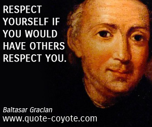 Inspirational quotes - Respect yourself if you would have others respect you.