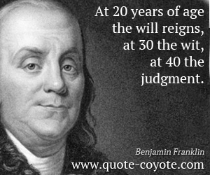  quotes - At 20 years of age the will reigns, at 30 the wit, at 40 the judgment.