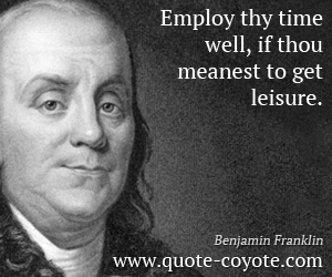 Mean quotes - Employ thy time well, if thou meanest to get leisure.