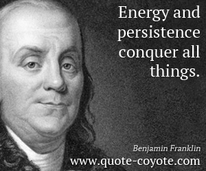  quotes - Energy and persistence conquer all things.
