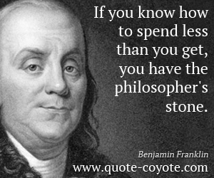  quotes - If you know how to spend less than you get, you have the philosopher's stone.