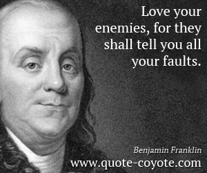 Love quotes - Love your enemies, for they shall tell you all your faults.