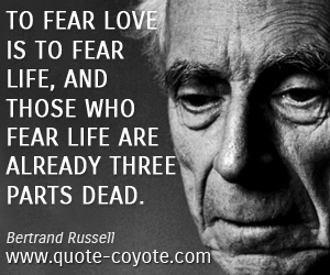 Death quotes - To fear love is to fear life, and those who fear life are already three parts dead.