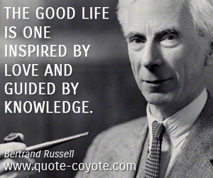  quotes - The good life is one inspired by love and guided by knowledge.