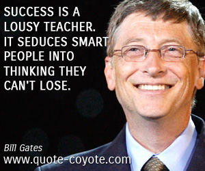 People quotes - Success is a lousy teacher. It seduces smart people into thinking they can't lose.