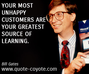 Customers quotes - Your most unhappy customers are your greatest source of learning.