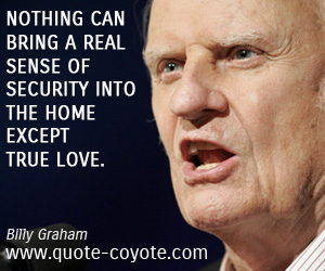 Security quotes - Nothing can bring a real sense of security into the home except true love.