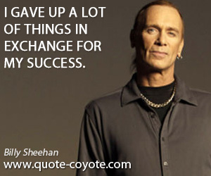  quotes - I gave up a lot of things in exchange for my success.