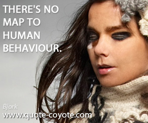 Behaviour quotes - There's no map to human behaviour.