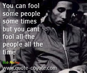  quotes - You can fool some people some times but you cant fool all the people all the time