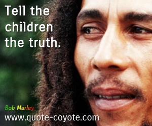 Truth quotes - Tell the children the truth. 