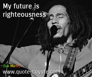 Righteousness quotes - My future is righteousness