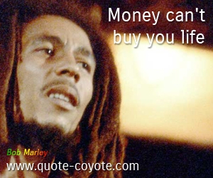  quotes - Money can't buy you life